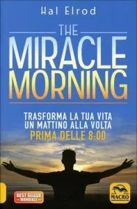 Elrod-H-The-miracle-morning-Trasforma-la-tua-vita-un-mattino-alla-volta-prima-delle-8-00-197x300