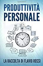 Rossi-F-Produttività-Personale-Strategie-e-tecniche-per-aumentare-la-propria-produttività-Include-Gestione-del-tempo-e-Procrastinazione
